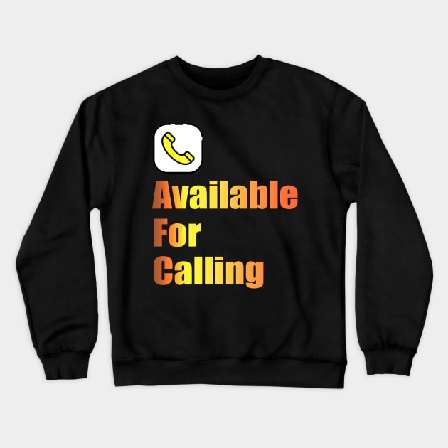 available for calling Crewneck Sweatshirt by Ria_Monte